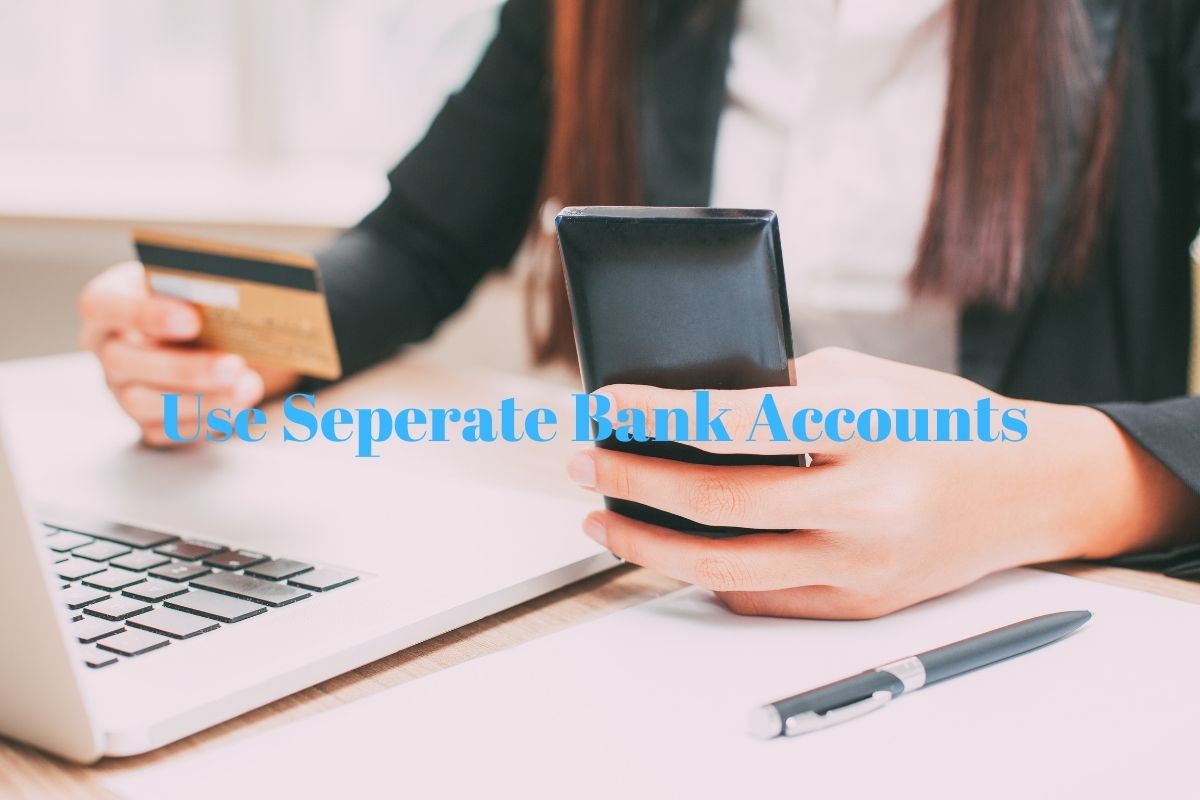 use separate bank accounts and use a good bank